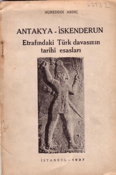 ANTAKYA-İSKENDERUN ETRAFINDAKİ TÜRK DAVASININ TARİHİ ESASLARI