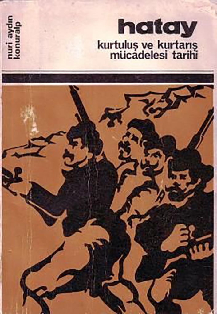 Bir Kitap: Hatay Kurtuluş ve Kurtarış Mücadelesi Tarihi ve Düşündürdükleri Yüzyıl Önce Yüzyıl Sonra