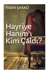 Kitap: HAYRİYE HANIM’I KİM ÇALDI?, Figen ŞAKACI / İletişim Yayınları