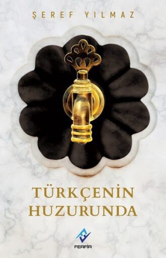 Kitap: Türkçe'nin Huzurunda, Şeref Yılmaz, Ferfir Yayınları