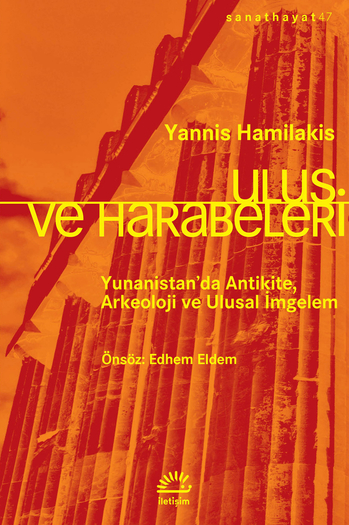 Ulus ve Harabeleri Yunanistan'da Antikite, Arkeoloji ve Ulusal İmgelem Yannis Hamilakis