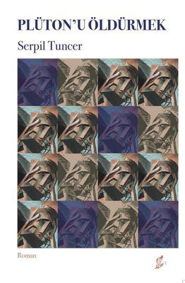 PLÜTON’U ÖLDÜRMEK / Serpil Tuncer